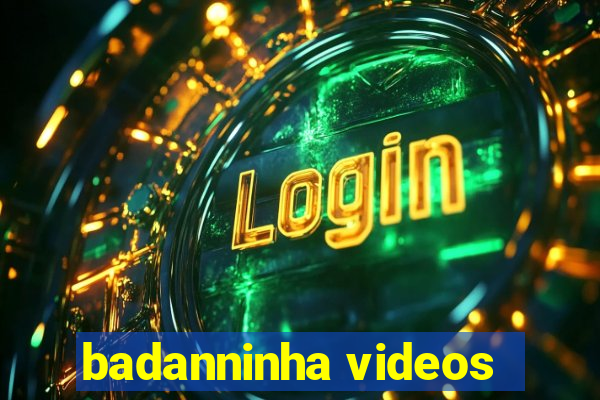 badanninha videos